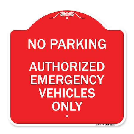 Signmission No Parking Authorized Emergency Vehicles Only, Red & White Aluminum Sign, 18" x 18", RW-1818-23762 A-DES-RW-1818-23762